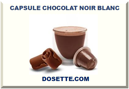 CAPSULE CHOCOLAT NOIR BLANC