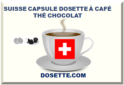 SUISSE CAPSULE DOSETTE À CAFÉ THÉ CHOCOLAT